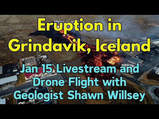 Iceland Eruption: Jan 15 Livestream with Geologist Shawn Willsey