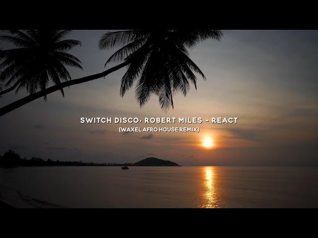 Switch Disco, Robert Miles Ft. Ella Henderson - REACT (Waxel Afro House Remix)