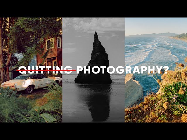 Why I'll Never Quit Photography