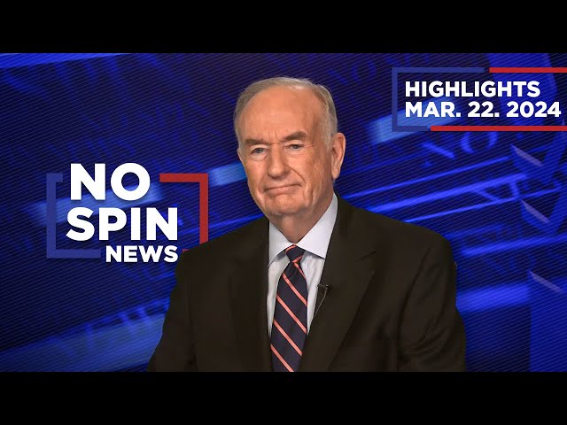 Highlights from BillOReilly com’s No Spin News | March 22, 2024