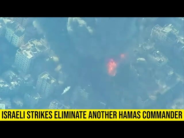Israeli strikes eliminate another Hamas Commander in Gaza.