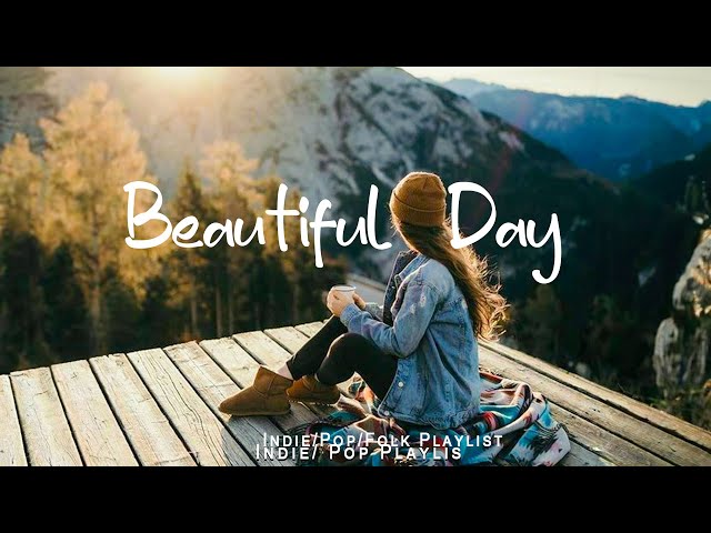 Beautiful Day 🍂 Chill morning songs to start your day | An Indie/Pop/Folk/Acoustic Playlist
