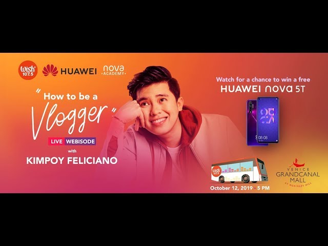 Huawei Nova Academy’s “How To Be A Vlogger” Live Webisode with Kimpoy Feliciano
