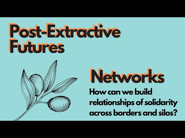 Post-Extractive Futures: Networks