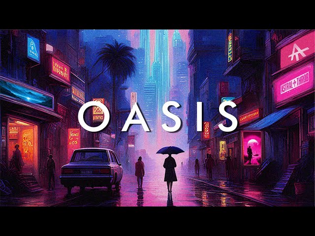 OASIS  - A Chill Synthwave Mix to Cure Your Depression At Least For 40 Minutes