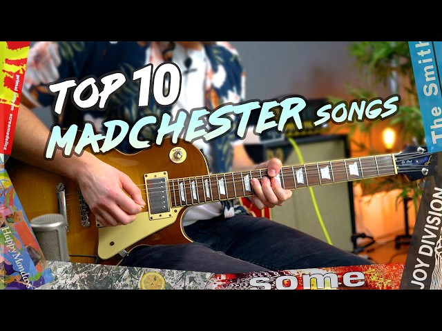 Top 10 MADchester Songs on Guitar