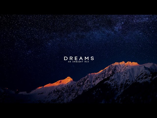 'Dreams' An Ambient Mix
