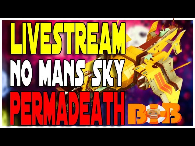 No Mans Sky Live Stream! Permadeath Gameplay w SurvivalBob