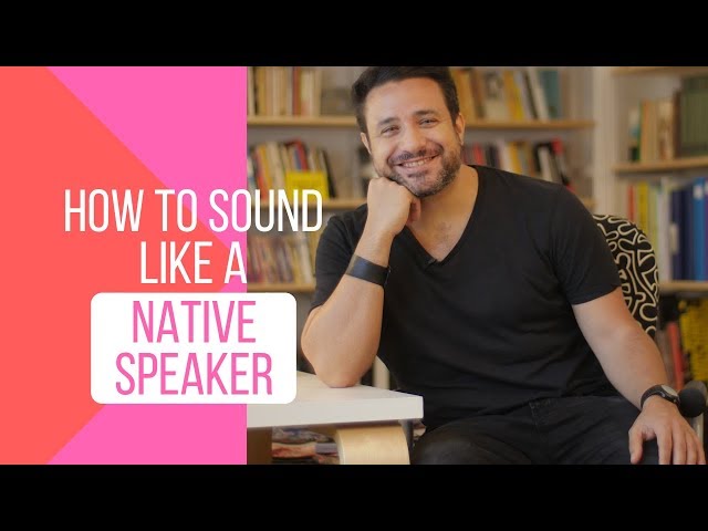 How to Sound Like a Native Speaker - 7 Incredibly Effective Tips - 1/3