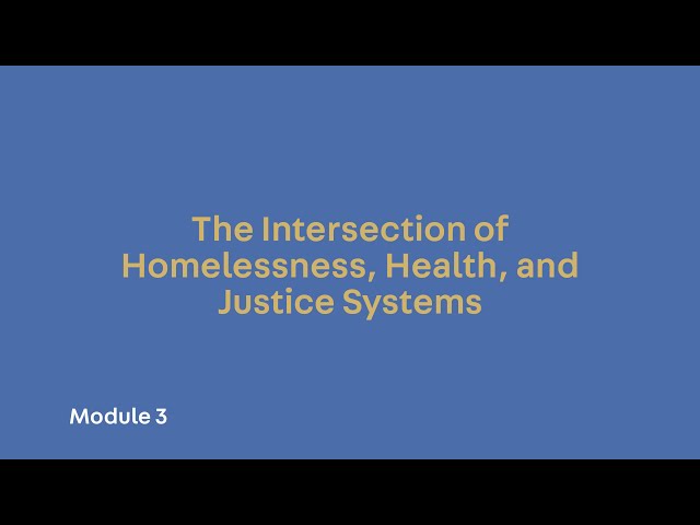 Module 3. The Intersection of Homelessness, Health, and Justice Systems