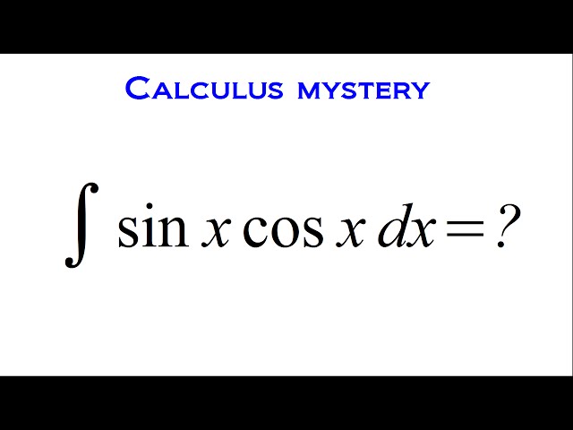 The Perplexing Integral Of (sin x)(cos x)