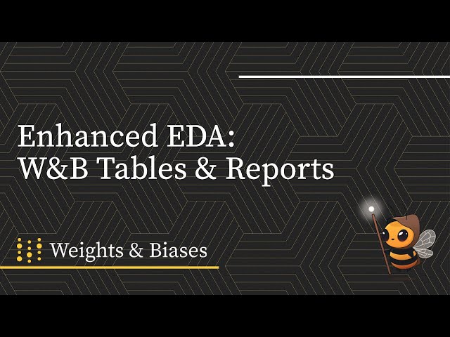 Using W&B Tables and Reports for Enhanced EDA in MLOps