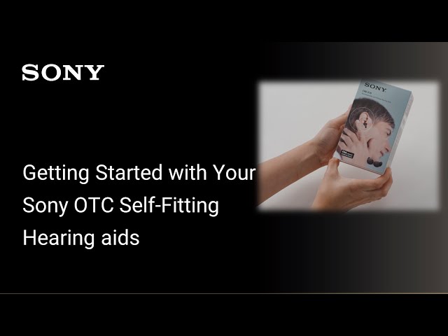 Sony | Getting started with your Over-the-Counter Self-Fitting Hearing Aids