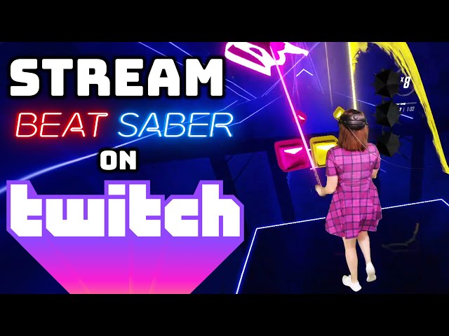 How to STREAM Beat Saber on TWITCH!