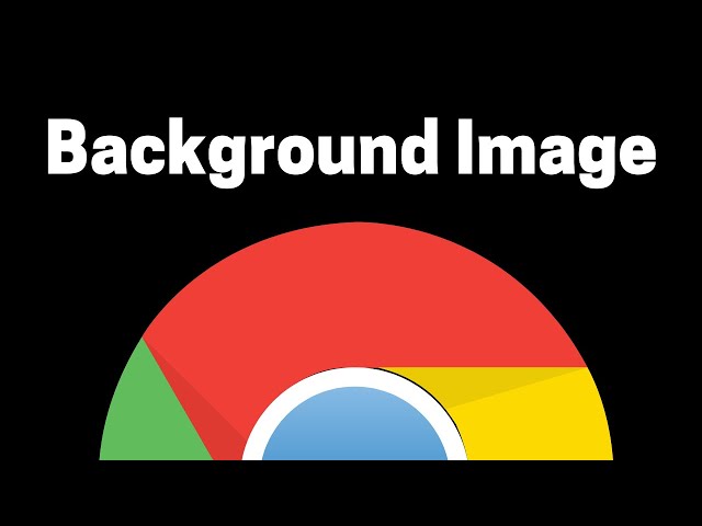 How To Change The Background Image In Google Chrome
