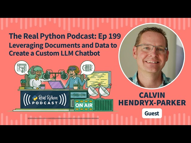 Leveraging Documents and Data to Create a Custom LLM Chatbot | Real Python Podcast #199