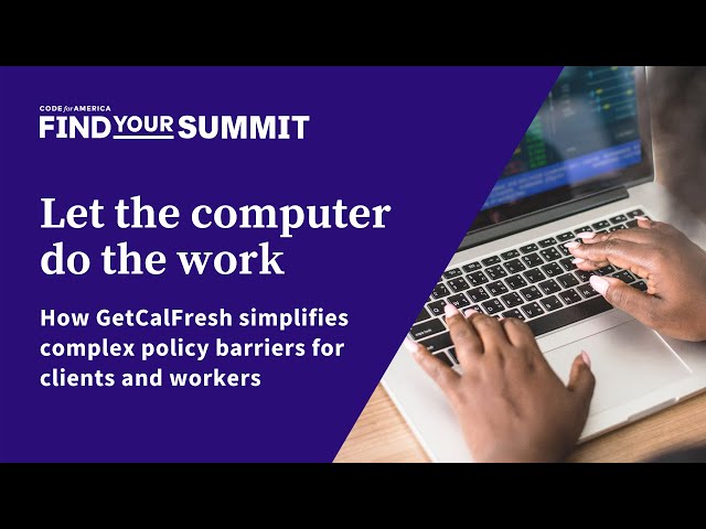 Find Your Summit–Let the computer do the work: How GetCalFresh simplifies complex policy barriers