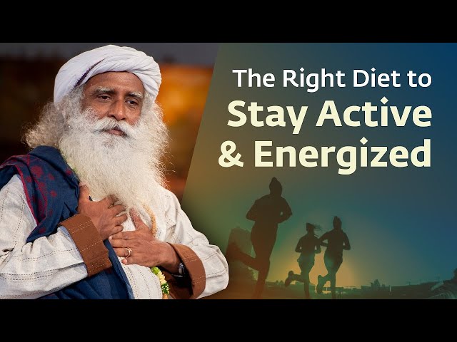 The Right Diet to Stay Active  Energized | Message From Sadhgur
