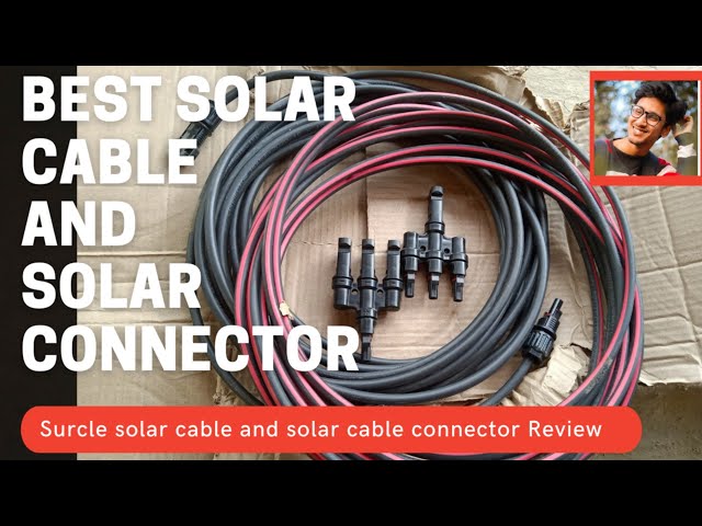 Review of SURCLE Solar Cable and Solar cable MC4 connector of  10mm sq .SOLAR CABLE, MC4 CONNECTOR