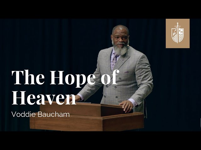 The Hope Of Heaven | Voddie Baucham