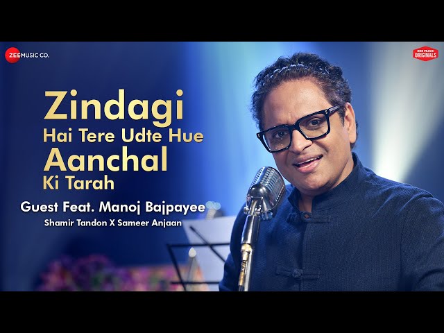 Zindagi Hai Tere Udte Hue Aanchal Ki Tarah | Manoj Bajpayee, Shamir T, Sameer | Zee Music Originals