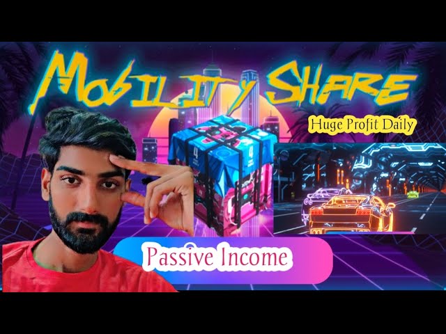 Mobility Share  New Passive Income Generator Project || Buy the Car To Earn Huge Profit