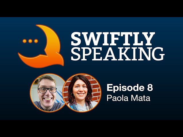 Swiftly Speaking 8: Paola Mata