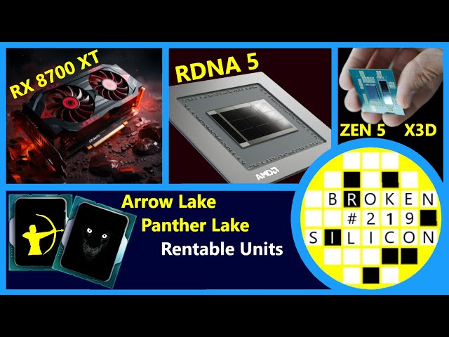AMD RX 8700 XT, RDNA 5, Zen 5 X3D, Intel Arrow Lake & Panther Lake | High Yield | Broken Silicon 219