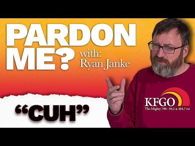 #10: "Cuh" | Pardon Me? W/Ryan Janke | KFGO