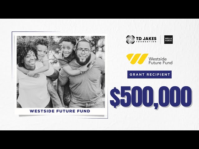 The T.D. Jakes Foundation Grant Impact: Westside Future Fund
