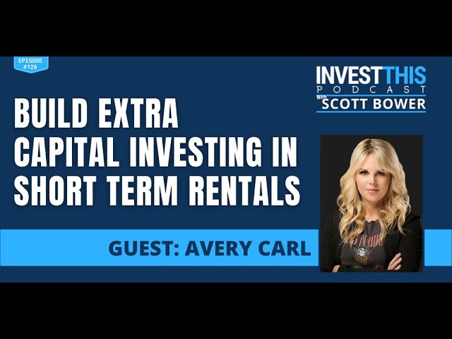 How to Build Extra Capital Investing in Short Term Rentals with Avery Carl - Episode 126