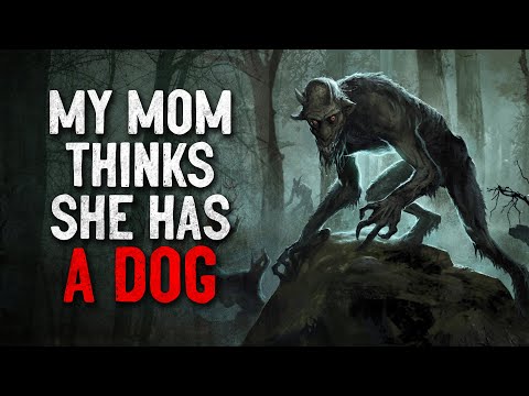 "My Mom Thinks She Has A Dog" Creepypasta