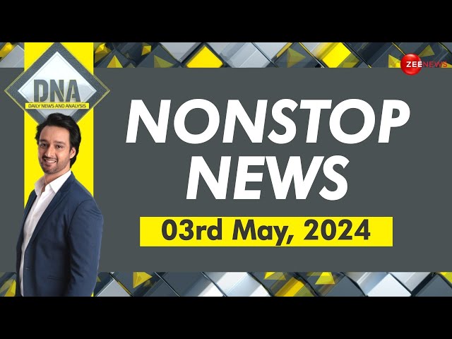DNA: Non Stop News; May 3rd, 2024 | Hindi News Today | Headlines | Latest News | Top News Today