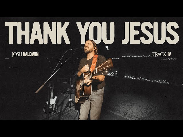 Thank You Jesus - Josh Baldwin