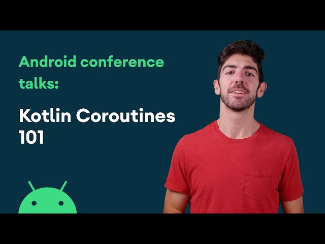 Kotlin Coroutines 101 - Android Conference Talks
