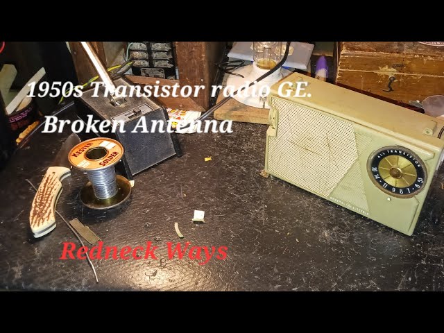 1950's GE Transistor radio with antenna problems. [Redneck Ways]