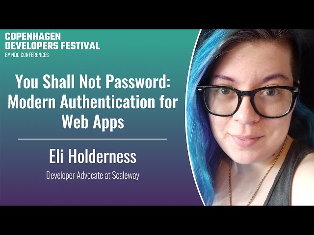 You Shall Not Password: Modern Authentication for Web Apps - Eli Holderness - Copenhagen DevFest