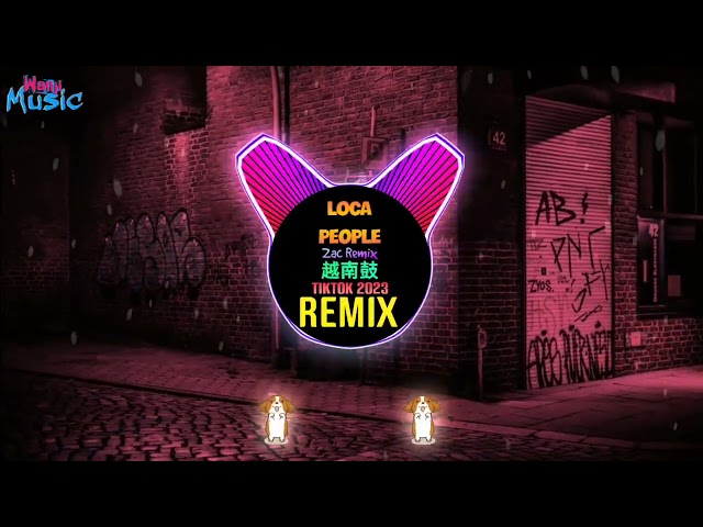 Loca People 越南鼓 (Zac Remix Tiktok 2023 Full DJ抖音版) || Hot Tiktok Douyin
