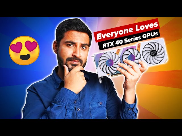 Why Everyone LOVES RTX 40 Series GPUs ? -