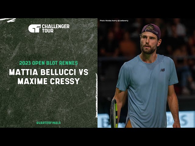 Rennes Challenger - Mattia Bellucci vs Maxime Cressy (Quarterfinals)