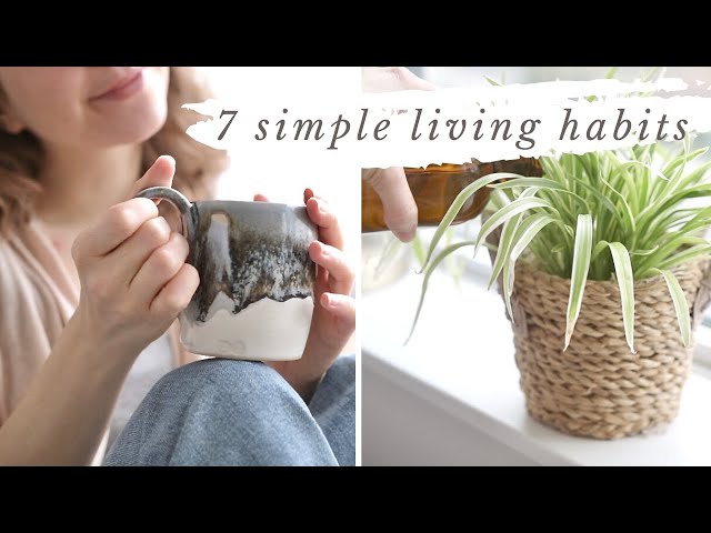 HOW TO LIVE SIMPLY | 7 habits for simple + intentional living