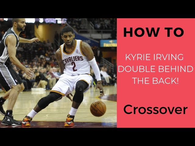 How to: Kyrie Irving DOUBLE BEHIND THE BACK!