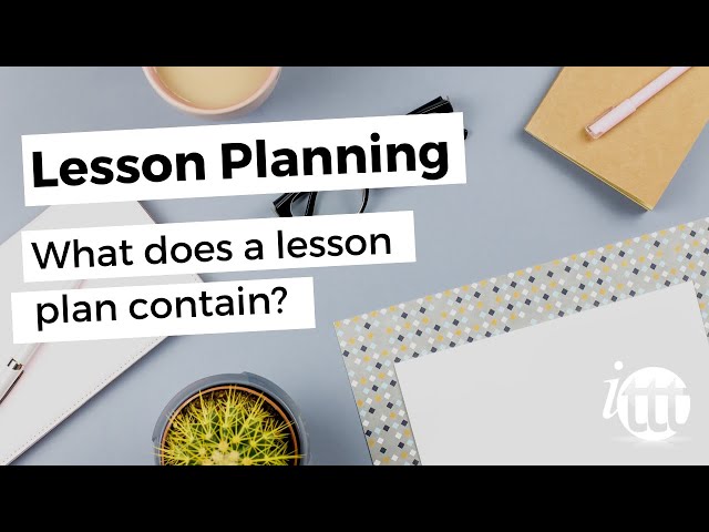 Lesson Planning - Part 2 - What does a lesson plan contain?