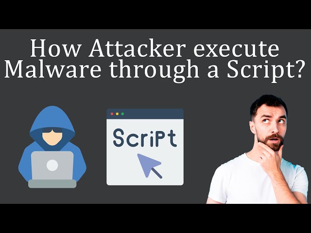 How can an Attacker execute Malware through a Script?