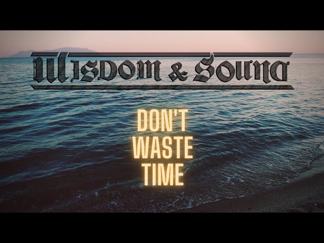Wisdom and Sound - "Don't Waste Time"