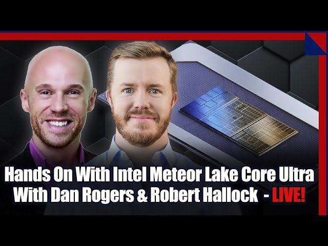 Exclusive First Look! Intel Meteor Lake Core Ultra With Dan Rogers And Robert Hallock