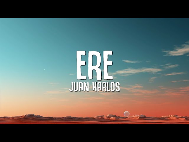 juan karlos - Ere (Lyrics)