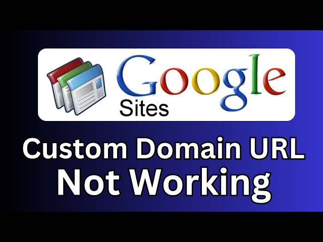 Custom Domain URL Not Working in Google Sites (Solved)