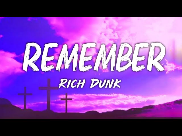 Rich Dunk - Remember (Lyrics)