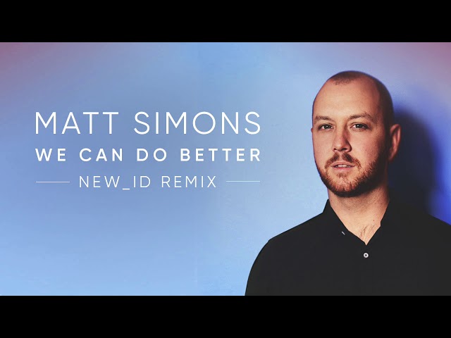 Matt Simons - We Can Do Better (NEW_ID Remix)
